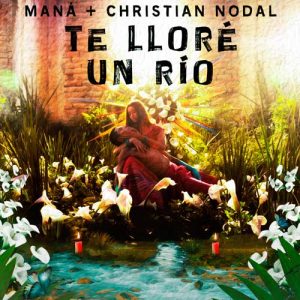 Maná Ft. Christian Nodal – Te Lloré Un Río